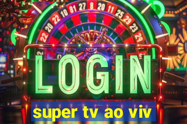 super tv ao viv